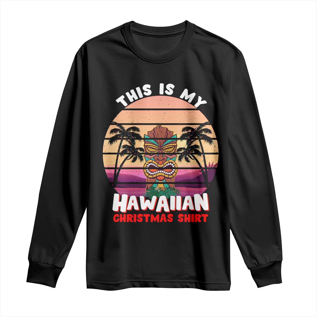 Christmas in Hawaii Long Sleeve Shirt This Is My Hawaiian Tiki Retro Tropical Vibe TS02 Black Print Your Wear