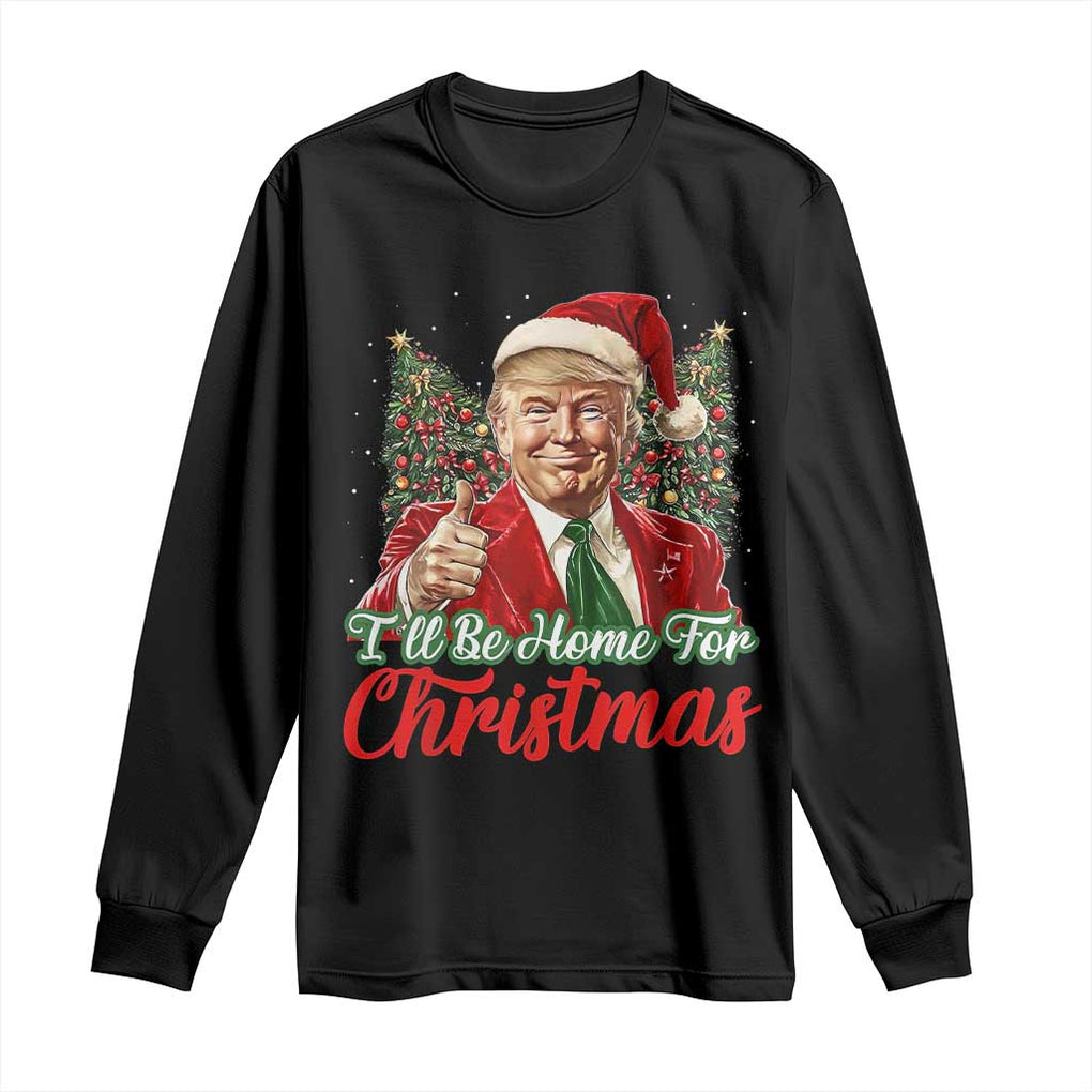 Christmas Trump 2024 Long Sleeve Shirt Ill Be Home For Xmas Red Festive Wave TS02 Black Print Your Wear