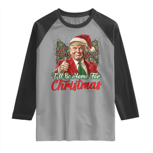 Christmas Trump 2024 Raglan Shirt Ill Be Home For Xmas Red Festive Wave TS02 Sport Gray Black Print Your Wear