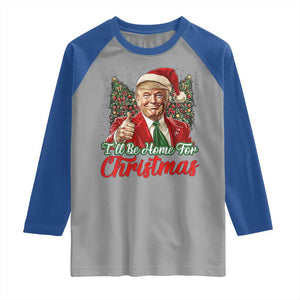 Christmas Trump 2024 Raglan Shirt Ill Be Home For Xmas Red Festive Wave TS02 Sport Gray Royal Print Your Wear