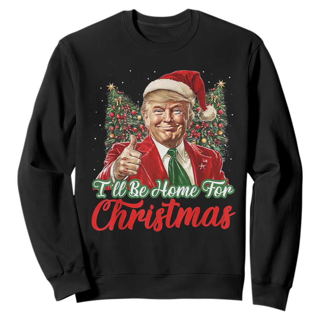 Christmas Trump 2024 Sweatshirt Ill Be Home For Xmas Red Festive Wave TS02 Black Print Your Wear