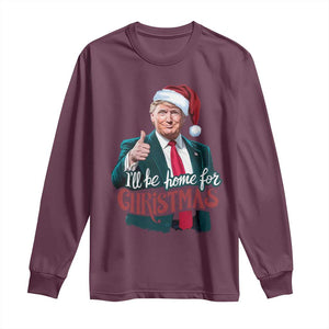 Christmas Trump Long Sleeve Shirt Ill Be Home For Xmas Santa Donald Great Again TS02 Maroon Print Your Wear