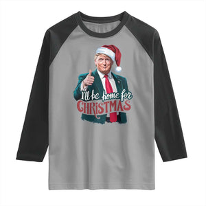 Christmas Trump Raglan Shirt Ill Be Home For Xmas Santa Donald Great Again TS02 Sport Gray Black Print Your Wear