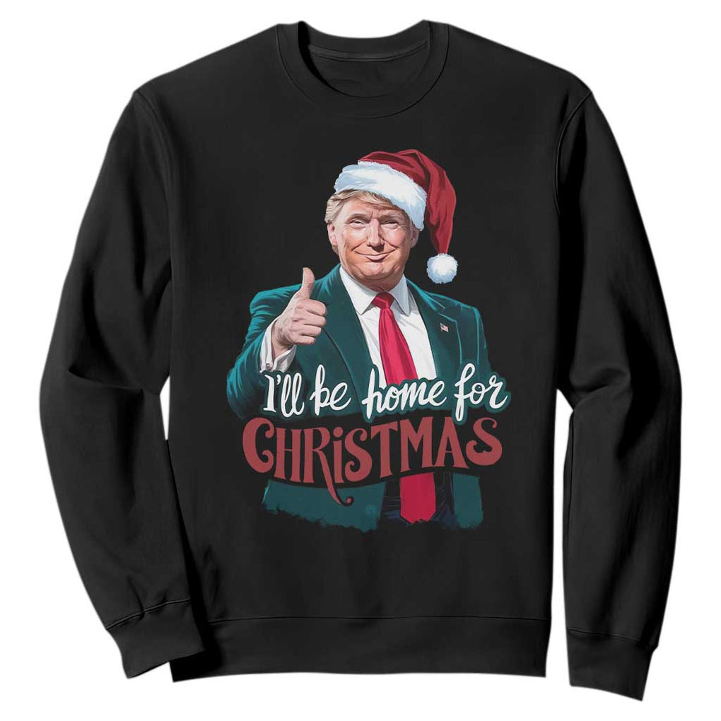 Christmas Trump Sweatshirt Ill Be Home For Xmas Santa Donald Great Again TS02 Black Print Your Wear