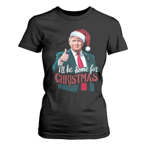 Christmas Trump T Shirt For Women Ill Be Home For Xmas Santa Donald Great Again TS02 Black Print Your Wear