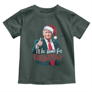 Christmas Trump Toddler T Shirt Ill Be Home For Xmas Santa Donald Great Again TS02 Dark Forest Green Print Your Wear