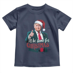 Christmas Trump Toddler T Shirt Ill Be Home For Xmas Santa Donald Great Again TS02 Navy Print Your Wear