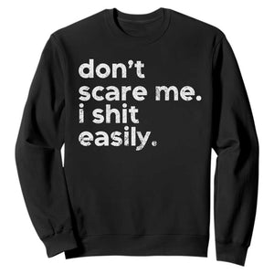Funny Sarcastic Quote Sweatshirt Don't Scare Me I Shit Easily Retro Minimalism TS02 Black Print Your Wear