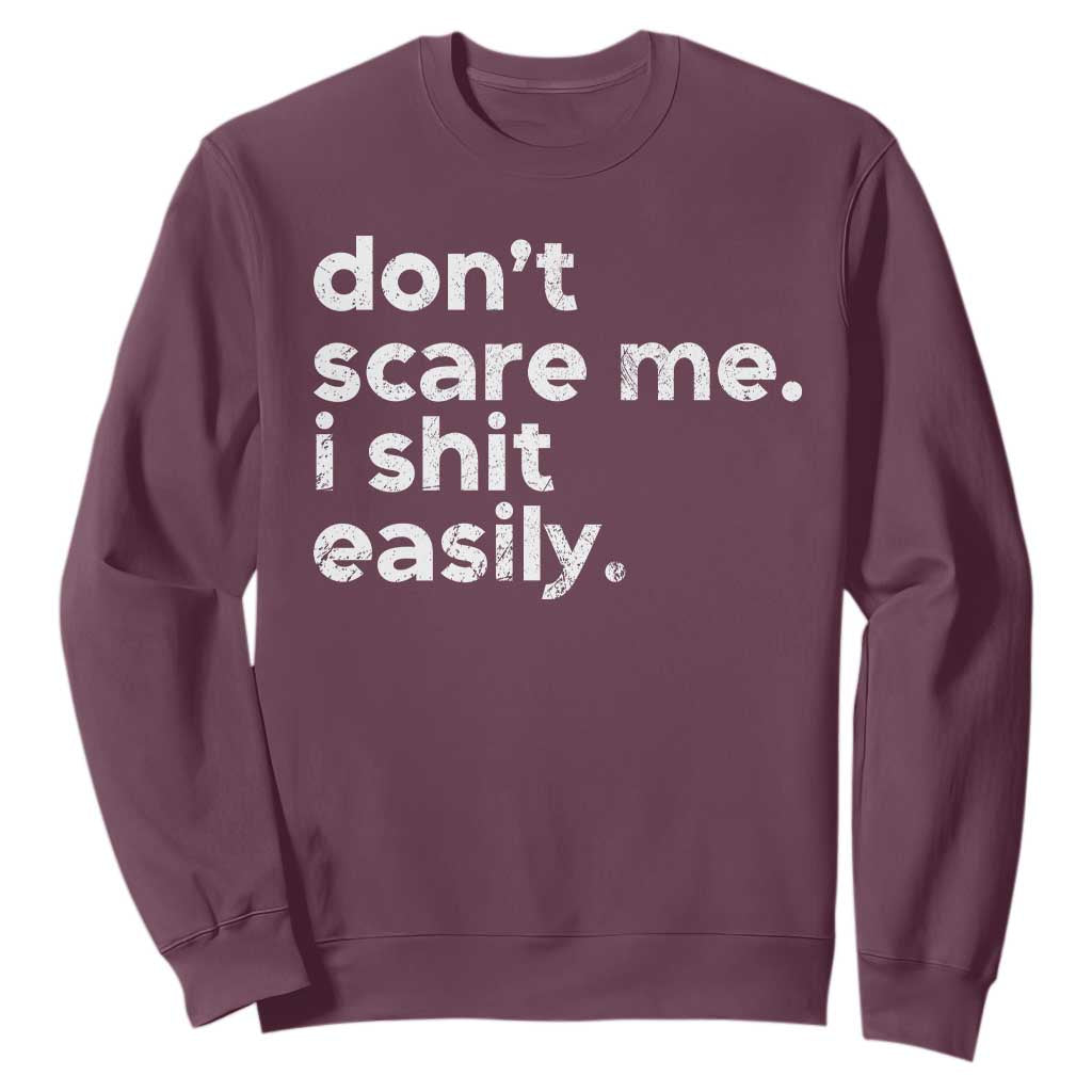 Funny Sarcastic Quote Sweatshirt Don't Scare Me I Shit Easily Retro Minimalism TS02 Maroon Print Your Wear