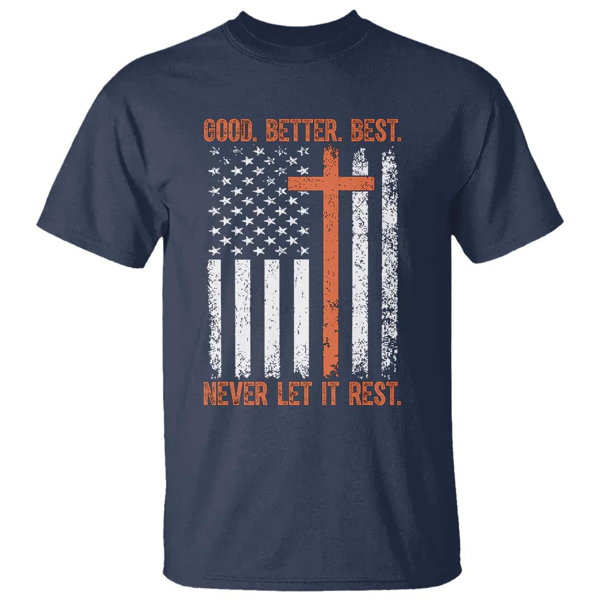Good Better Best American Flag T Shirt Inspirational Motivational Christian Faith Cross TS02 Navy Print Your Wear