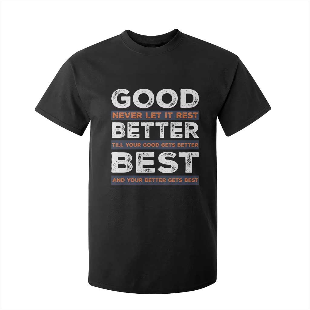 Good Better Best Never Let It Rest Motivational T Shirt For Kid Classic Typography Graphic TS02 Black Print Your Wear