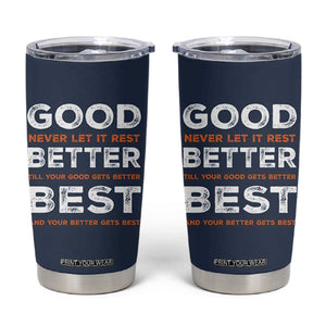 Good Better Best Never Let It Rest Motivational Tumbler Cup Classic Typography Graphic TS02 Navy Print Your Wear