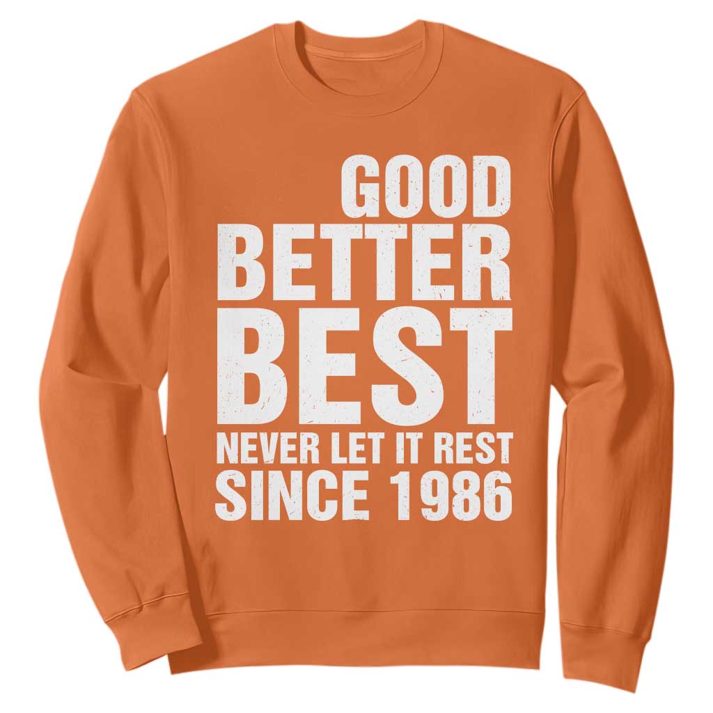 Good Better Best Since 1986 Sweatshirt Never Let It Rest Motivational CFB TS02 Orange Print Your Wear
