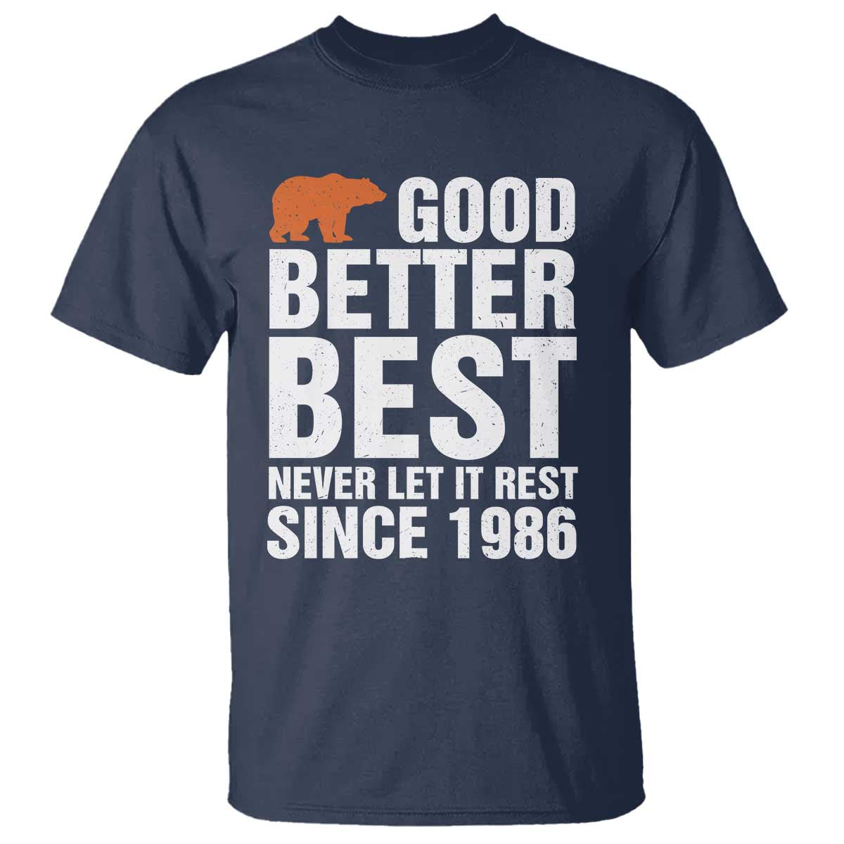 Good Better Best Since 1986 T Shirt Never Let It Rest Motivational CFB TS02 Navy Print Your Wear