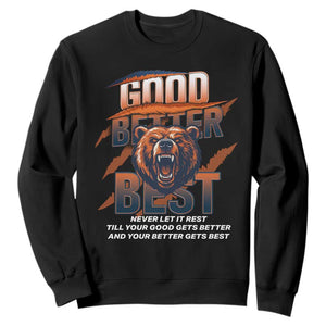 Good Better Best Motivational Fierce Graphic Sweatshirt TS02 Black Print Your Wear