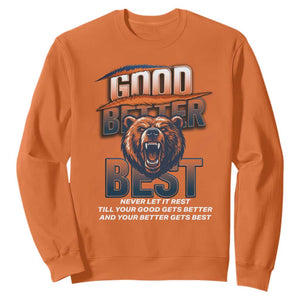 Good Better Best Motivational Fierce Graphic Sweatshirt TS02 Orange Print Your Wear