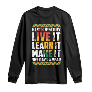 Black History Month Long Sleeve Shirt Live It Learn It Make It 365 Days A Year Kente TS02 Black Print Your Wear