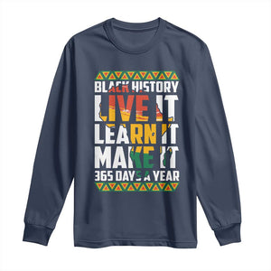 Black History Month Long Sleeve Shirt Live It Learn It Make It 365 Days A Year Kente TS02 Navy Print Your Wear