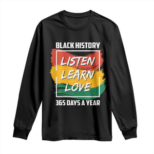 Black History Month Long Sleeve Shirt Listen Learn Love 365 Days A Year African American Pride TS02 Black Print Your Wear