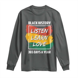 Black History Month Long Sleeve Shirt Listen Learn Love 365 Days A Year African American Pride TS02 Dark Heather Print Your Wear