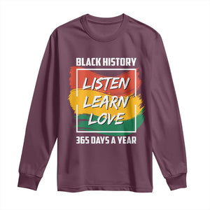 Black History Month Long Sleeve Shirt Listen Learn Love 365 Days A Year African American Pride TS02 Maroon Print Your Wear