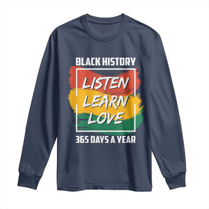 Black History Month Long Sleeve Shirt Listen Learn Love 365 Days A Year African American Pride TS02 Navy Print Your Wear