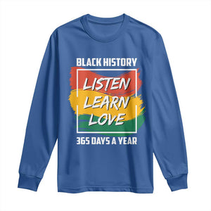 Black History Month Long Sleeve Shirt Listen Learn Love 365 Days A Year African American Pride TS02 Royal Blue Print Your Wear