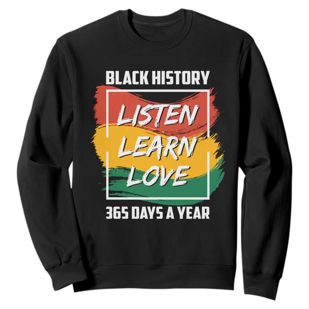 Black History Month Sweatshirt Listen Learn Love 365 Days A Year African American TS02 Black Printyourwear