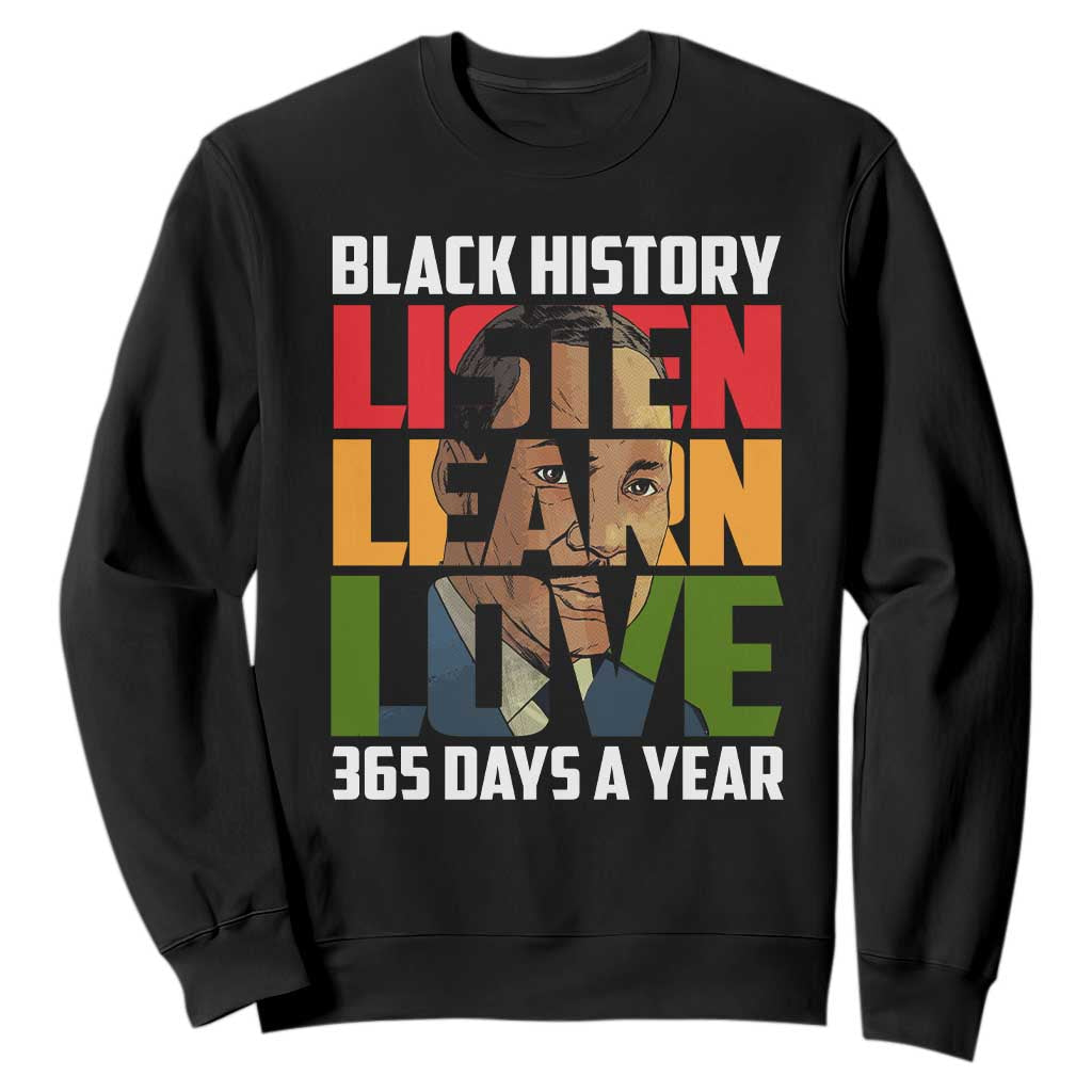 Black History Month Sweatshirt Listen Learn Love 365 Days A Year MLK TS02 Black Printyourwear