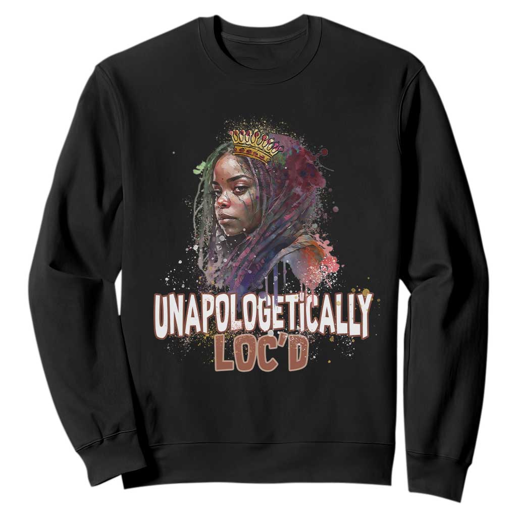 Black History Month Sweatshirt Unapologetically Locd Locs Hair Melanin Queen TS02 Black Printyourwear