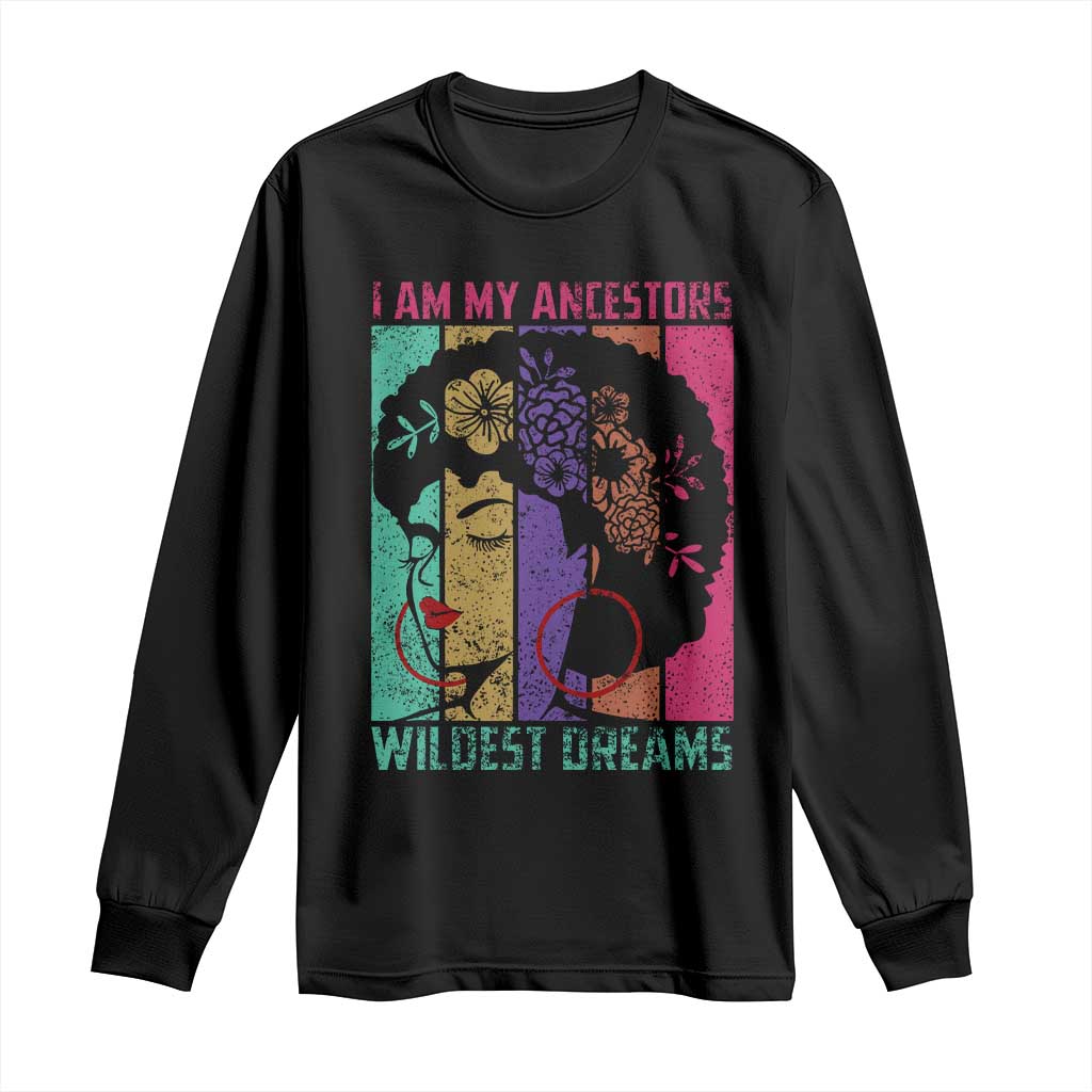 Black History Month Pride Long Sleeve Shirt I Am My Ancestors Wildest Dreams Woman Retro TS02 Black Print Your Wear