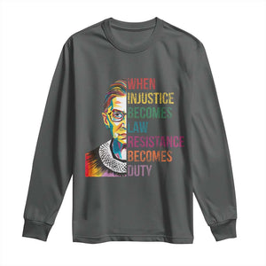 RBG Quote Long Sleeve Shirt When Injustice Becomes Law Resistance Becomes Duty TS02 Dark Heather Print Your Wear