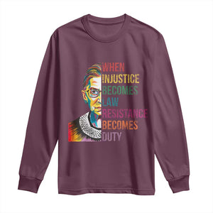 RBG Quote Long Sleeve Shirt When Injustice Becomes Law Resistance Becomes Duty TS02 Maroon Print Your Wear