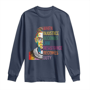 RBG Quote Long Sleeve Shirt When Injustice Becomes Law Resistance Becomes Duty TS02 Navy Print Your Wear