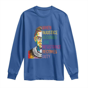 RBG Quote Long Sleeve Shirt When Injustice Becomes Law Resistance Becomes Duty TS02 Royal Blue Print Your Wear