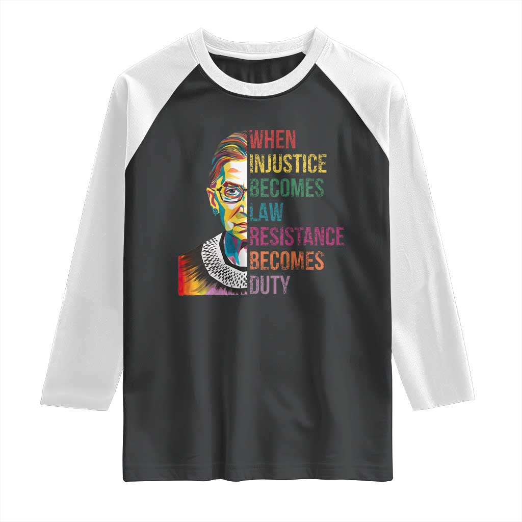 RBG Quote Raglan Shirt When Injustice Becomes Law Resistance Becomes Duty TS02 Black White Print Your Wear