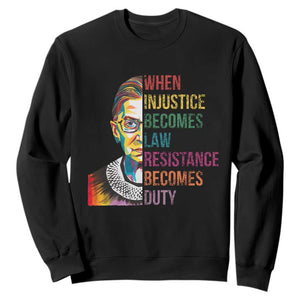 RBG Quote Sweatshirt When Injustice Becomes Law Resistance Becomes Duty TS02 Black Print Your Wear