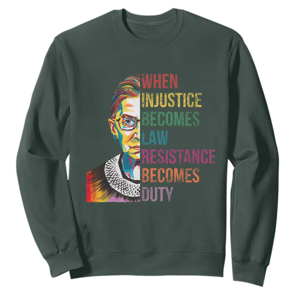 RBG Quote Sweatshirt When Injustice Becomes Law Resistance Becomes Duty TS02 Dark Forest Green Print Your Wear