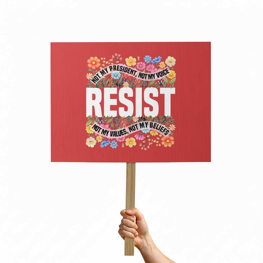 Floral Resist Protest Sign Not My President Not My Voice Not My Values Not My Beliefs TS02 Horizontal 18