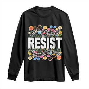 Floral Resist Long Sleeve Shirt Not My President Not My Voice Not My Values Not My Beliefs TS02 Black Print Your Wear