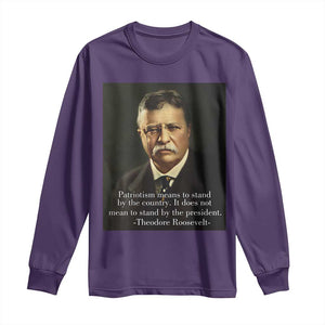 Theodore Teddy Roosevelt Patriotic Long Sleeve Shirt Patriotism Means To Stand By The Country TS02 Purple Print Your Wear