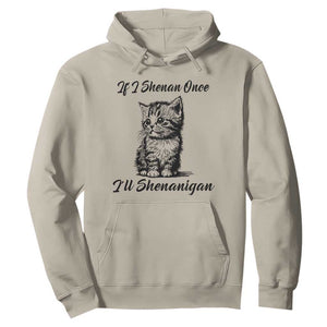 Cute Cat St Patricks Day Hoodie If I Shenan Once I'll Shenanigan TS02 Sand Print Your Wear
