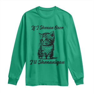 Cute Cat St Patricks Day Long Sleeve Shirt If I Shenan Once I'll Shenanigan TS02 Irish Green Print Your Wear