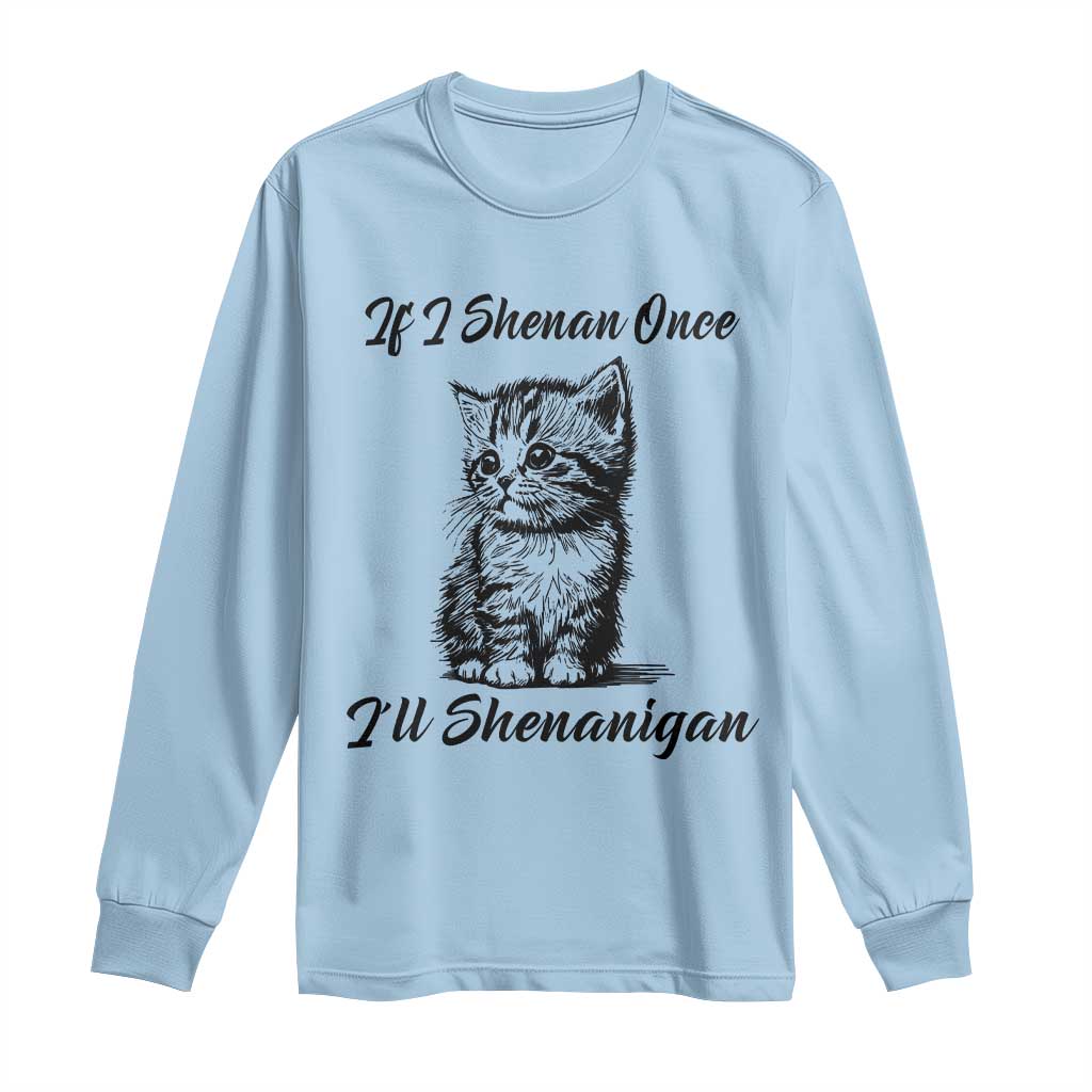 Cute Cat St Patricks Day Long Sleeve Shirt If I Shenan Once I'll Shenanigan TS02 Light Blue Print Your Wear