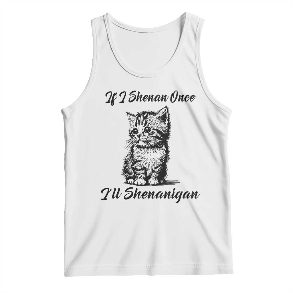 Cute Cat St Patricks Day Tank Top If I Shenan Once I'll Shenanigan TS02 White Print Your Wear