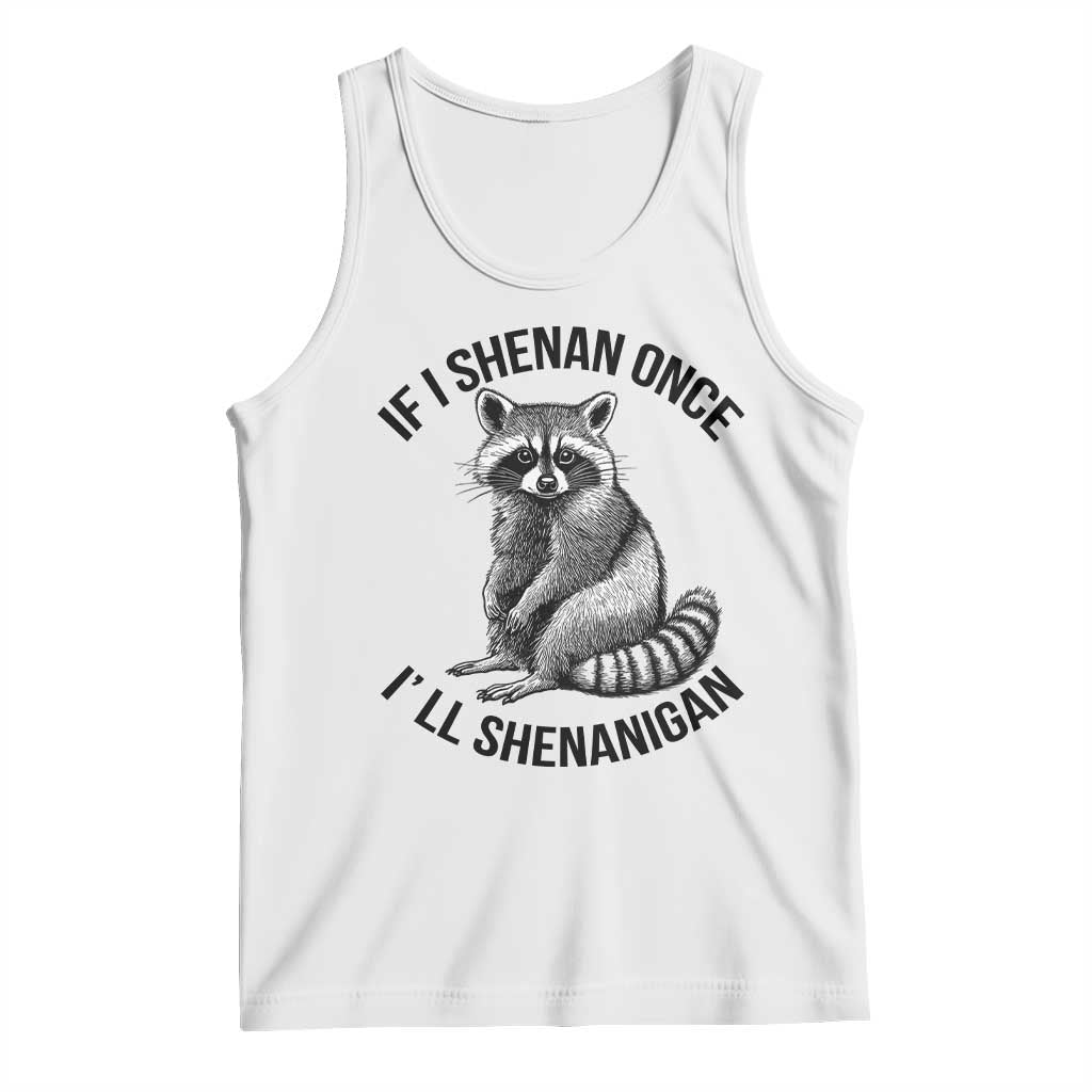 St Patricks Day Raccoon Meme Tank Top If I Shenan Once I'll Shenanigan TS02 White Print Your Wear