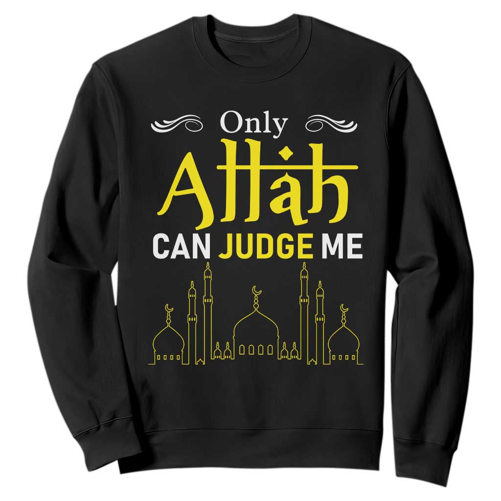 Only Allah Can Judge Me Sweatshirt Islamic Muslim Ramadan Eid TS02 Black Print Your Wear