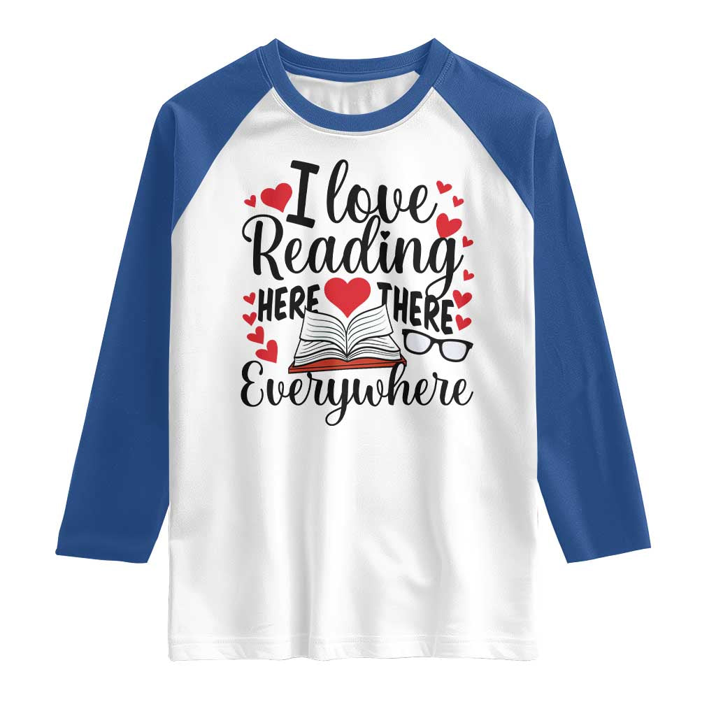 I Love Reading Here There Anywhere Raglan Shirt Reading Month Across America TS02 White Royal Print Your Wear