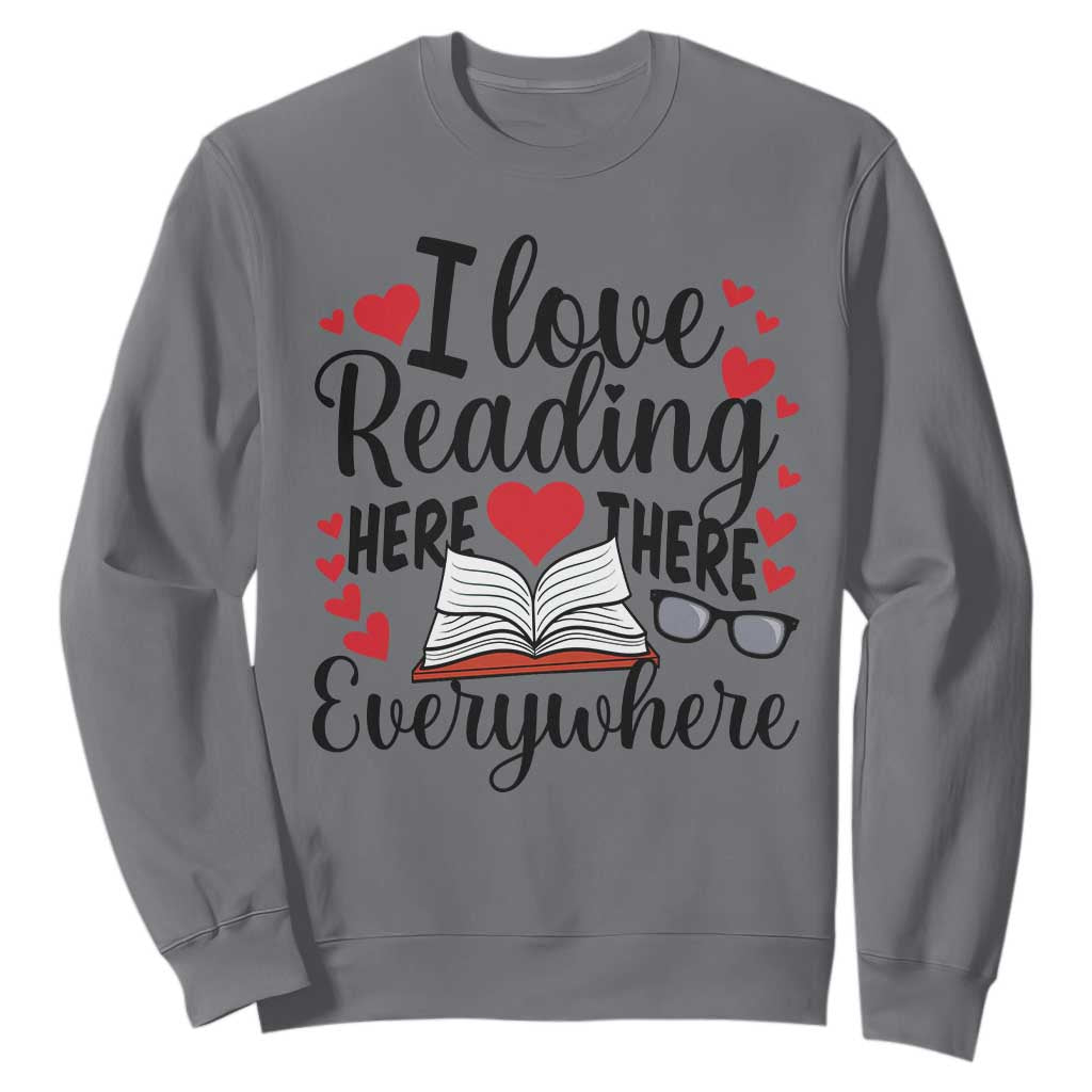 I Love Reading Here There Anywhere Sweatshirt Reading Month Across America TS02 Charcoal Print Your Wear