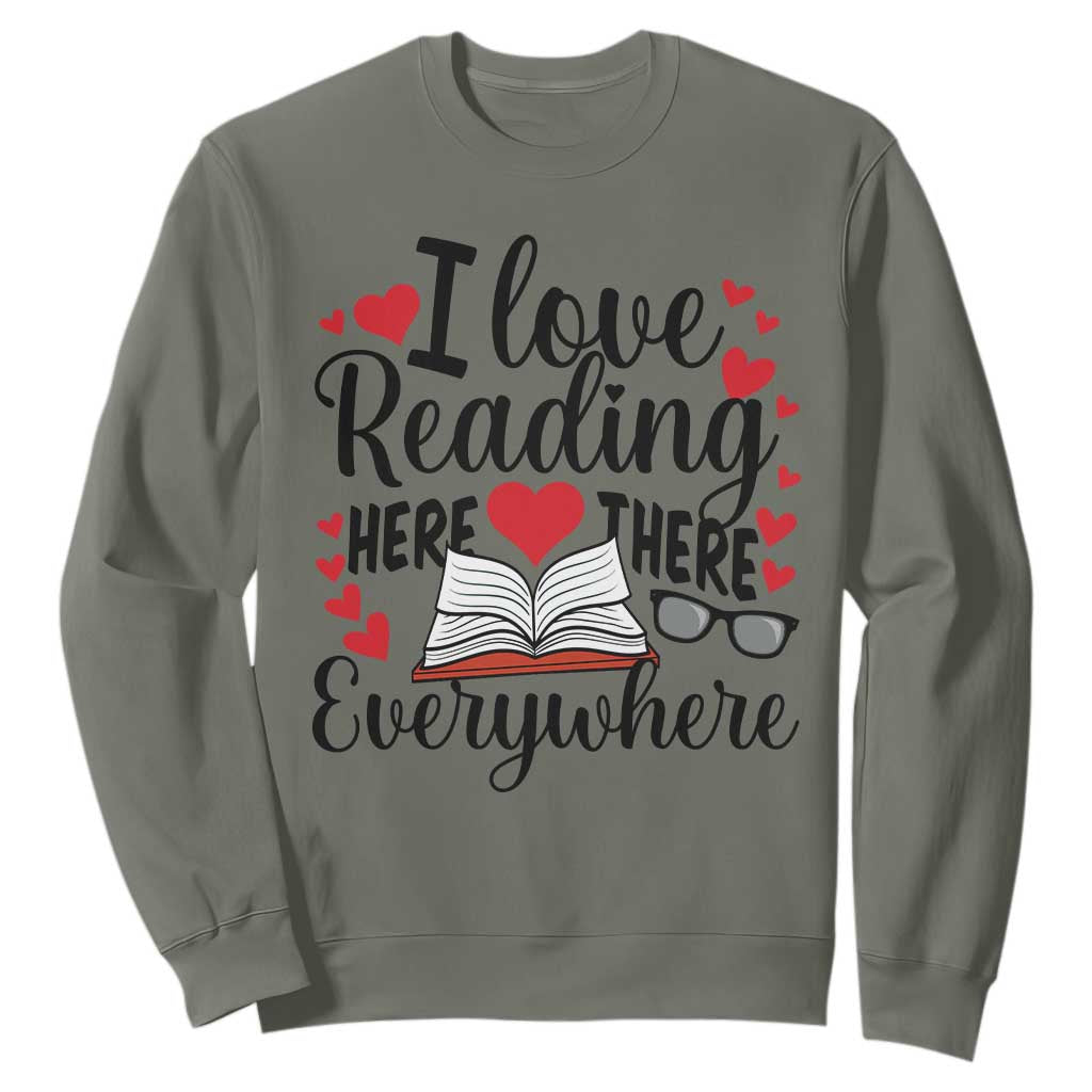 I Love Reading Here There Anywhere Sweatshirt Reading Month Across America TS02 Military Green Print Your Wear